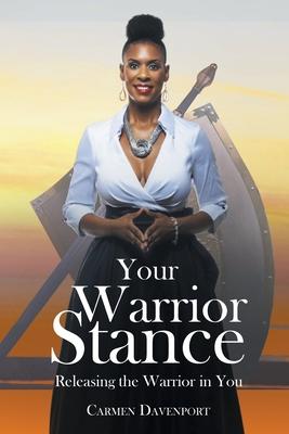 Your Warrior Stance: Releasing the Warrior in You