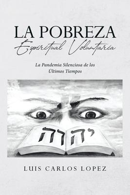 La Pobreza Espiritual Voluntaria: La Pandemia Silenciosa de los ltimos Tiempos