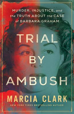 Trial by Ambush: Murder, Injustice, and the Truth about the Case of Barbara Graham