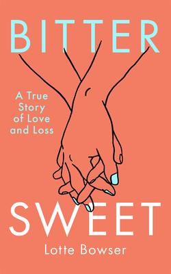 Bittersweet: A True Story of Love and Loss