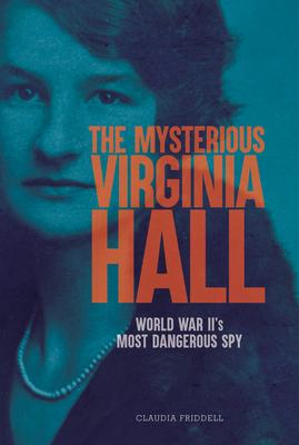 The Mysterious Virginia Hall: World War II's Most Dangerous Spy Subscription