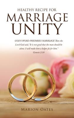 Healthy Recipe for Marriage Unity: GOD'S WORD PREPARES MARRIAGE Then the Lord God said, "It is not good that the man should be alone. I will make him