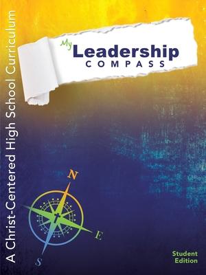 My Leadership Compass: A Christ-Centered High School Curriculum - Student Edition