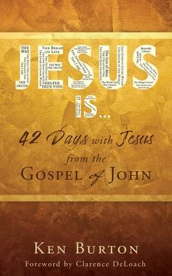 Jesus Is ...: 42 Days with Jesus from the Gospel of John