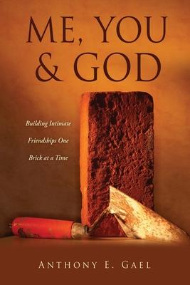 Me, You & God: Building Intimate Friendships One Brick at a Time