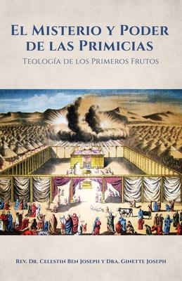 El Misterio y Poder de las Primicias: Teologa de los Primeros Frutos