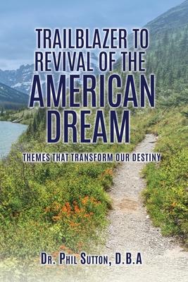 Trailblazer to Revival of the American Dream: Themes That Transform Our Destiny