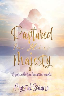 Raptured In His Majesty: A poetic collection for married couples