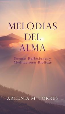 Melodias del Alma: Poemas Reflexiones y Meditaciones Bblicas