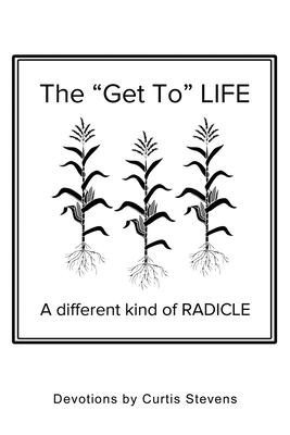 The "Get to" Life: A different kind of RADICLE