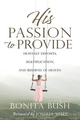 His Passion to Provide: Heavenly Deposits, Multiplication, and Reserves of Heaven