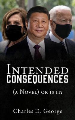 Intended Consequences: (a Novel) or is it?