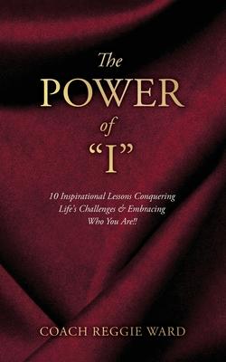 The Power of "I": 10 Inspirational Lessons Conquering Life's Challenges & Embracing Who You Are!!