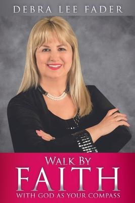 Walk By Faith: With God as Your Compass