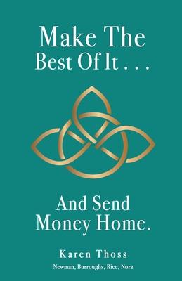 Make The Best Of It . . . And Send Money Home.