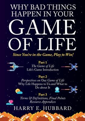 Why Bad Things Happen In Your Game of Life: Since You're in the Game, Play to Win!