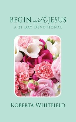 Begin with Jesus: A 21 Day Devotional