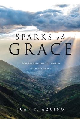 Sparks of Grace: God transforms the world with His grace