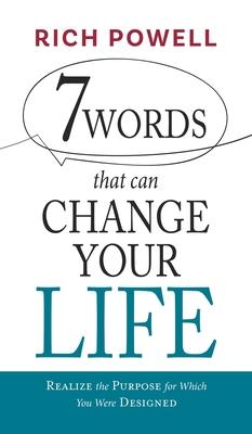 7 WORDS that can CHANGE YOUR LIFE: Realize the Purpose for Which You Were Designed