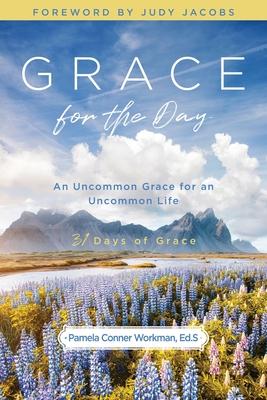 Grace for the Day: An Uncommon Grace for an Uncommon Life