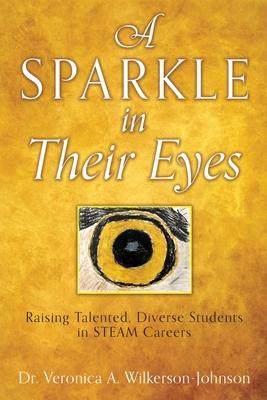 A Sparkle in Their Eyes: Raising Talented, Diverse Students in STEAM Careers