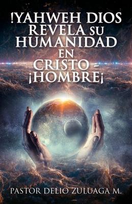 !Yahweh Dios Revela Su Humanidad En Cristo - Hombre