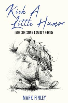 Kick a Little Humor: Into Christian Cowboy Poetry