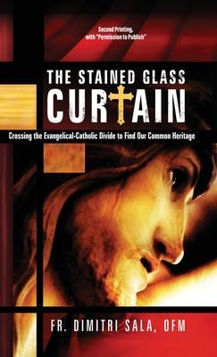 The Stained Glass Curtain: Crossing the Evangelical-Catholic Divide to Find Our Common Heritage