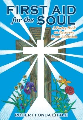 First Aid for the Soul: A Poetry Book on Recovery From Addiction