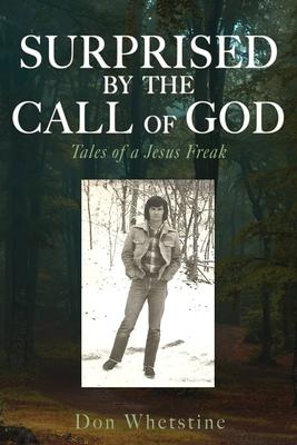 Surprised by the Call of God: Tales of a Jesus Freak