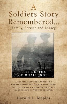 A Soldiers Story Remembered...Family, Service and Legacy: The Depths of Challenges