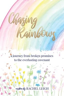 Chasing Rainbows: a journey from broken promises to the everlasting covenant