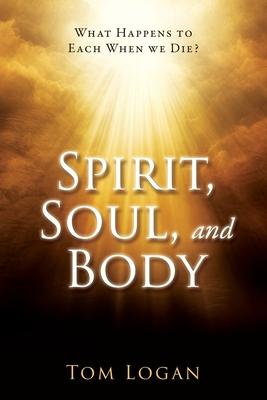 Spirit, Soul, and Body: What Happens to Each When we Die?