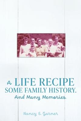 A Life Recipe Some Family History. And Many Memories.