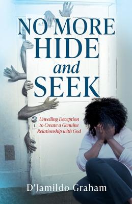 No More Hide and Seek: Unveiling Deception to Create a Genuine Relationship with God