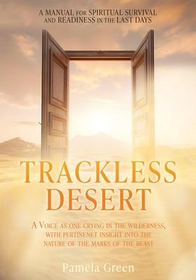 Trackless Desert: A Voice as One Crying in the Wilderness, with Pertinent Insight Into the Nature of the Marks of the Beast