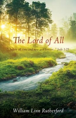 The Lord of All: "...before all time and now and forever..." Jude 1:25