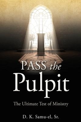 Pass the Pulpit: The Ultimate Test of Ministry