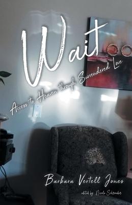 Wait: Access to Heaven through Surrendered Love