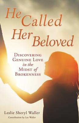 He Called Her Beloved: Discovering Genuine Love in the Midst of Brokenness