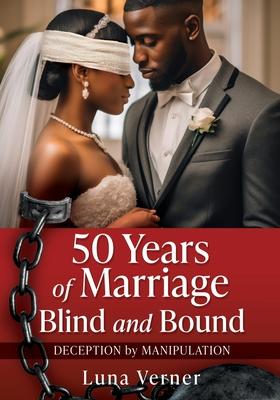 50 Years of Marriage Blind and Bound: Deception by Manipulation