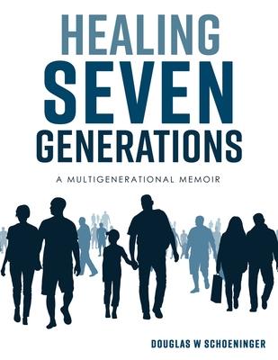 Healing Seven Generations: A Multigenerational Memoir