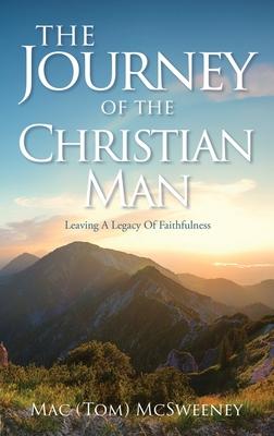 The Journey Of The Christian Man: Leaving A Legacy Of Faithfulness