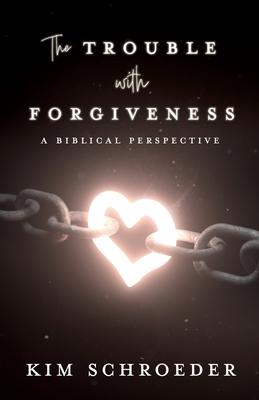 The Trouble with Forgiveness: A Biblical Perspective