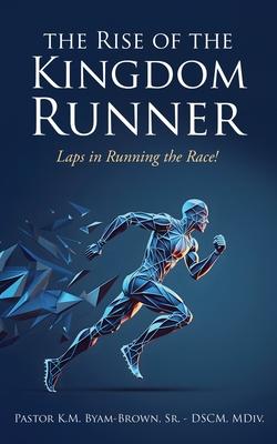 The Rise of the Kingdom Runner: Laps in Running the Race!