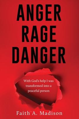 Anger Rage Danger: With God's help I was transformed into a peaceful person