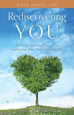 Rediscovering You: An Active Spiritual Journey to Embracing Your Most Authentic Self