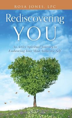 Rediscovering You: An Active Spiritual Journey to Embracing Your Most Authentic Self