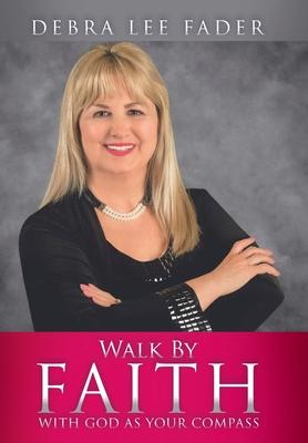 Walk By Faith: With God as Your Compass