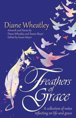 Feathers of Grace: A collection of notes reflecting on life and grace